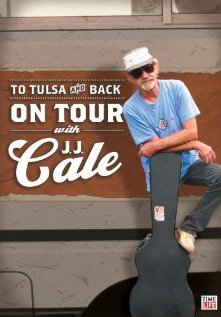 To Tulsa and Back: On Tour with J.J. Cale (2005) постер